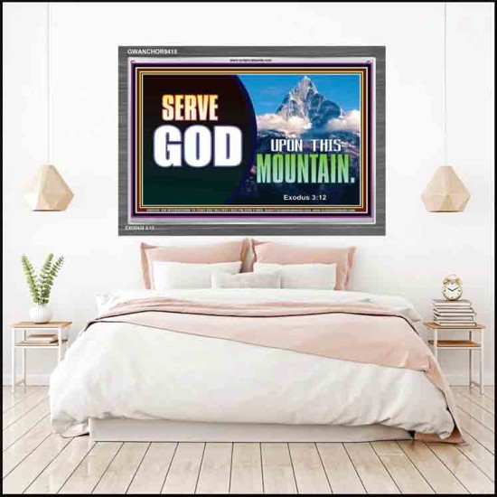 SERVE GOD UPON THIS MOUNTAIN   Framed Scriptures Dcor   (GWANCHOR9415)   