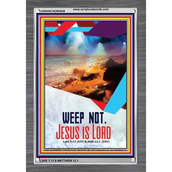 WEEP NOT JESUS IS LORD   Framed Bible Verse   (GWANCHOR4849)   