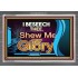 SHEW THY GLORY   Bible Verses Frame Online   (GWANCHOR7475)   "33x25"