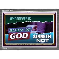 WHOSOEVER IS BORN OF GOD SINNETH NOT   Printable Bible Verses to Frame   (GWANCHOR9375)   "33x25"