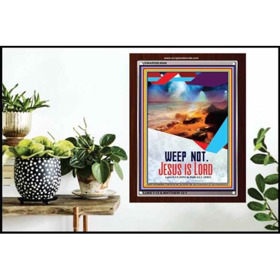 WEEP NOT JESUS IS LORD   Framed Bible Verse   (GWARISE4849)   