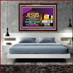 WHAT GOD HAS NOT PLANTED   Scriptural Art   (GWARISE9045)   "33x25"