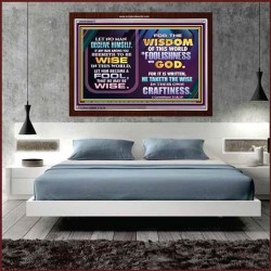 WISDOM OF THE WORLD IS FOOLISHNESS   Christian Quote Frame   (GWARISE9077)   "33x25"