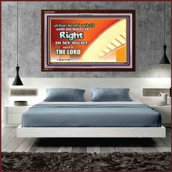 WALK IN MY WAYS AND DO WHAT IS RIGHT   Framed Scripture Art   (GWARISE9451)   "33x25"