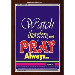 WATCH THEREFORE AND PRAY   Frame Bible Verse   (GWARISE1645)   "25x33"