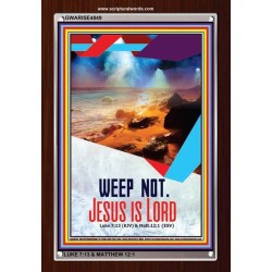 WEEP NOT JESUS IS LORD   Framed Bible Verse   (GWARISE4849)   "25x33"