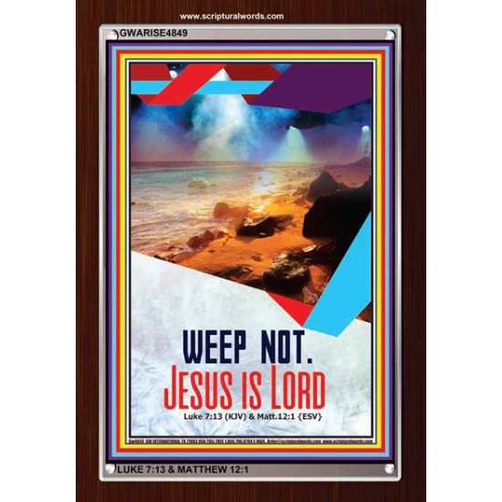 WEEP NOT JESUS IS LORD   Framed Bible Verse   (GWARISE4849)   