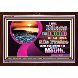 BLESS THE LORD AT ALL TIMES   Scripture Art Acrylic Glass Frame   (GWARISE7937)   