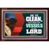 VESSELS OF THE LORD   Frame Bible Verse Art    (GWARISE9295)   "33x25"