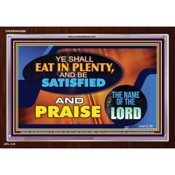 YE SHALL EAT IN PLENTY AND BE SATISFIED   Framed Religious Wall Art    (GWARISE9486)   