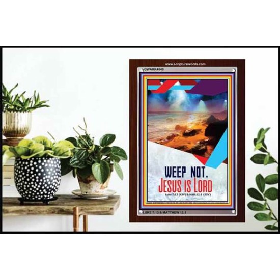 WEEP NOT JESUS IS LORD   Framed Bible Verse   (GWARK4849)   