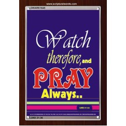 WATCH THEREFORE AND PRAY   Frame Bible Verse   (GWARK1645)   "25X33"