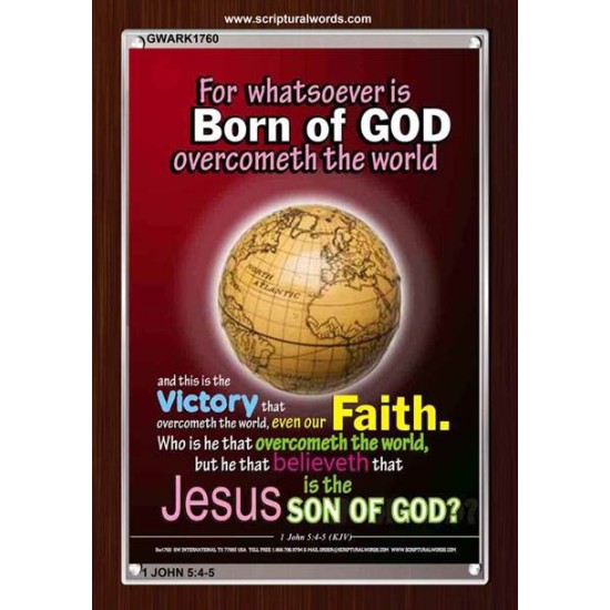 WHATSOEVER IS BORN OF GOD OVERCOMETH THE WORLD   Contemporary Christian Paintings Frame   (GWARK1760)   