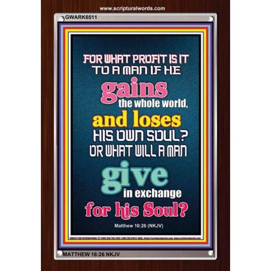 WHAT DOES IT PROFIT TO GAIN THE WHOLE WORLD   Bible Verses For the Kids Frame    (GWARK6511)   