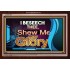 SHEW THY GLORY   Bible Verses Frame Online   (GWARK7475)   "33X25"
