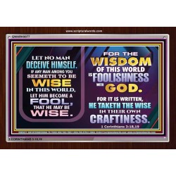 WISDOM OF THE WORLD IS FOOLISHNESS   Christian Quote Frame   (GWARK9077)   "33X25"