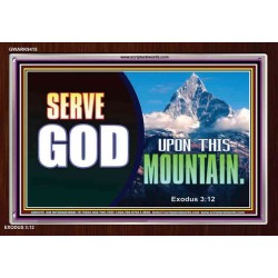 SERVE GOD UPON THIS MOUNTAIN   Framed Scriptures Dcor   (GWARK9415)   