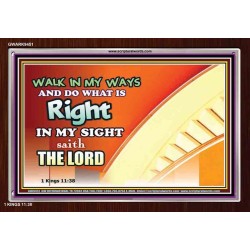 WALK IN MY WAYS AND DO WHAT IS RIGHT   Framed Scripture Art   (GWARK9451)   "33X25"