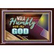 WALK HUMBLY WITH THY GOD   Scripture Art Prints Framed   (GWARK9452)   