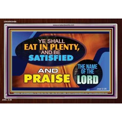 YE SHALL EAT IN PLENTY AND BE SATISFIED   Framed Religious Wall Art    (GWARK9486)   "33X25"