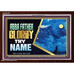 ABBA FATHER GLORIFY THY NAME   Bible Verses    (GWARK9506)   "33X25"