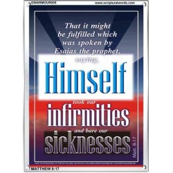 TOOK OUR INFIRMITIES AND BARE OUR SICKNESSES.    Custom Framed Bible Verses   (GWARMOUR005)   