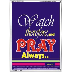 WATCH THEREFORE AND PRAY   Frame Bible Verse   (GWARMOUR1645)   "12X18"