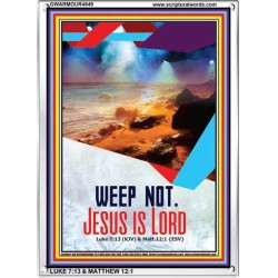 WEEP NOT JESUS IS LORD   Framed Bible Verse   (GWARMOUR4849)   "12X18"