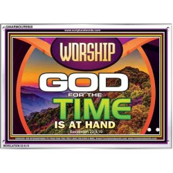 WORSHIP GOD FOR THE TIME IS AT HAND   Acrylic Glass framed scripture art   (GWARMOUR9500)   "18X12"