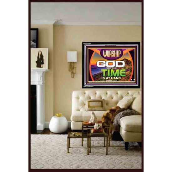 WORSHIP GOD FOR THE TIME IS AT HAND   Acrylic Glass framed scripture art   (GWASCEND9500)   