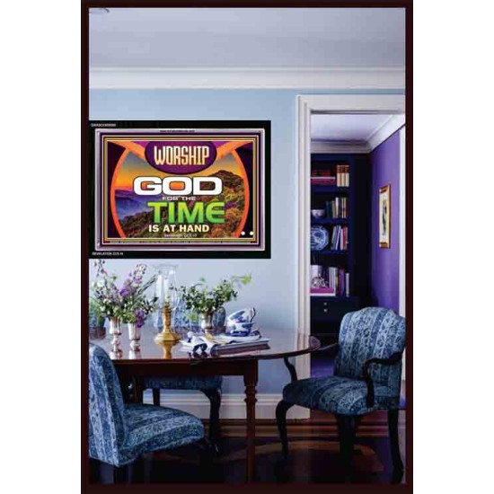 WORSHIP GOD FOR THE TIME IS AT HAND   Acrylic Glass framed scripture art   (GWASCEND9500)   