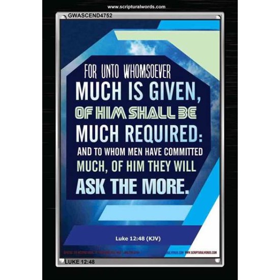 WHOMSOEVER MUCH IS GIVEN   Inspirational Wall Art Frame   (GWASCEND4752)   
