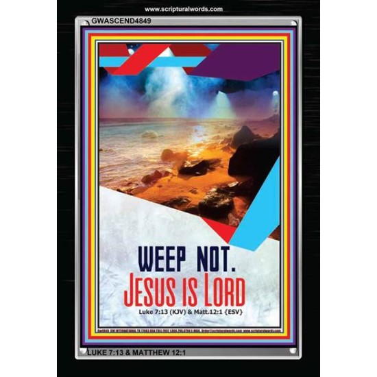 WEEP NOT JESUS IS LORD   Framed Bible Verse   (GWASCEND4849)   