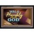 WALK HUMBLY   Custom Framed Inspiration Bible Verse   (GWASCEND7557)   "33x25"