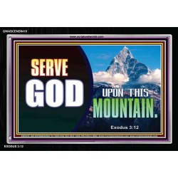 SERVE GOD UPON THIS MOUNTAIN   Framed Scriptures Dcor   (GWASCEND9415)   