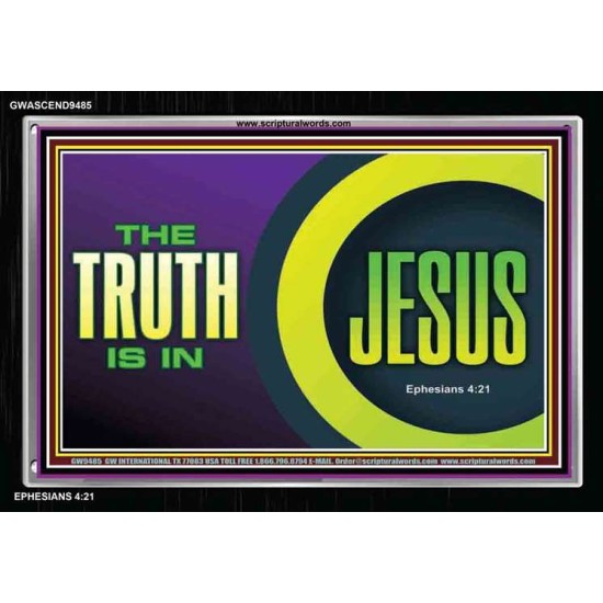 THE TRUTH IS IN JESUS   Religious Art Frame   (GWASCEND9485)   