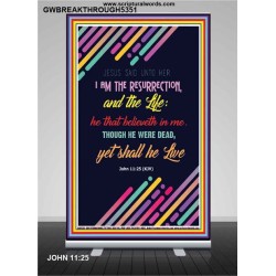 THE RESURRECTION AND THE LIFE   Inspirational Wall Art Poster   (GWBREAKTHROUGH5351)   