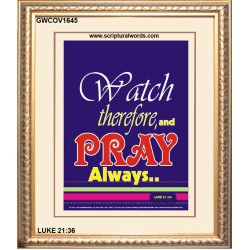 WATCH THEREFORE AND PRAY   Frame Bible Verse   (GWCOV1645)   "18x23"