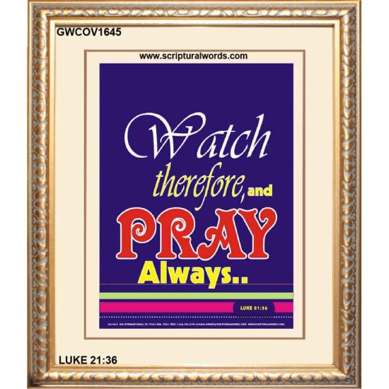 WATCH THEREFORE AND PRAY   Frame Bible Verse   (GWCOV1645)   