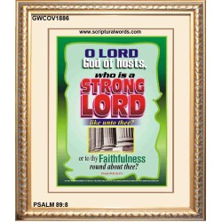 WHO IS A STRONG LORD LIKE UNTO THEE   Inspiration Frame   (GWCOV1886)   "18x23"