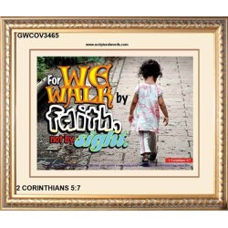 WE WALK BY FAITH   Christian Quote Framed   (GWCOV3465)   "23X18"