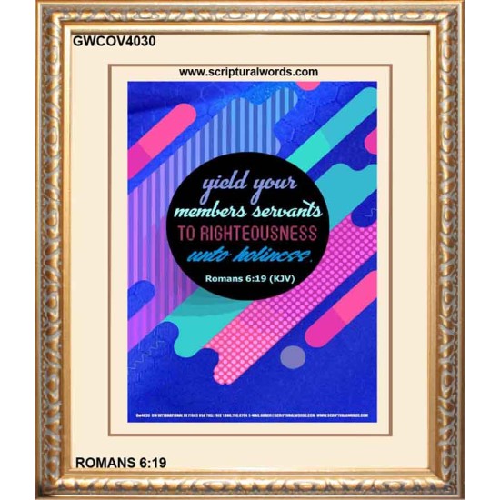 YIELD YOUR MEMBERS SERVANTS   Acrylic Glass framed scripture art   (GWCOV4030)   