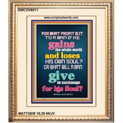 WHAT DOES IT PROFIT TO GAIN THE WHOLE WORLD   Bible Verses For the Kids Frame    (GWCOV6511)   "18x23"