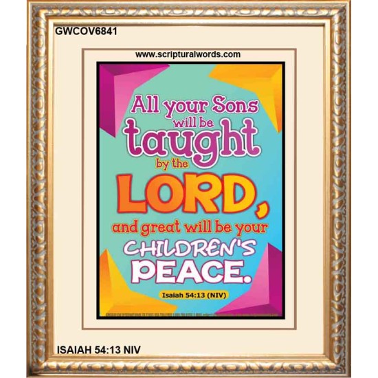 YOUR CHILDREN SHALL BE TAUGHT BY THE LORD   Modern Christian Wall Dcor   (GWCOV6841)   