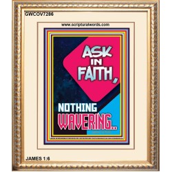 ASK IN FAITH NOTHING WAVERING   Scripture Wooden Framed Signs   (GWCOV7286)   