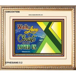 WALK IN LOVE   Custom Frame Inspiration Bible Verse   (GWCOV7556)   "23X18"