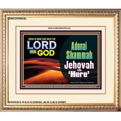 ADONAI SHAMMAH - JEHOVAH IS HERE   Frame Bible Verse   (GWCOV8654L)   