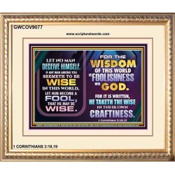 WISDOM OF THE WORLD IS FOOLISHNESS   Christian Quote Frame   (GWCOV9077)   "23X18"