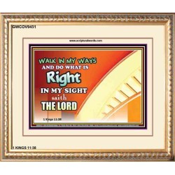 WALK IN MY WAYS AND DO WHAT IS RIGHT   Framed Scripture Art   (GWCOV9451)   "23X18"