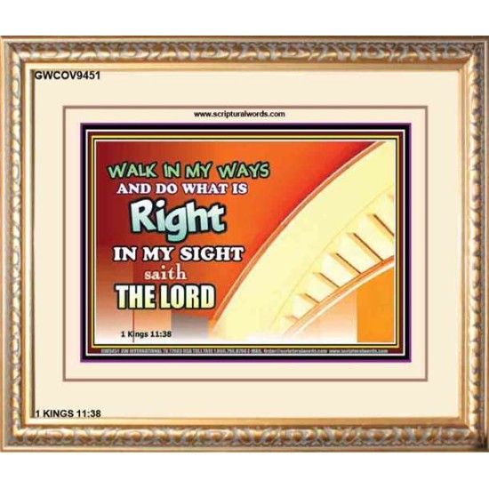 WALK IN MY WAYS AND DO WHAT IS RIGHT   Framed Scripture Art   (GWCOV9451)   